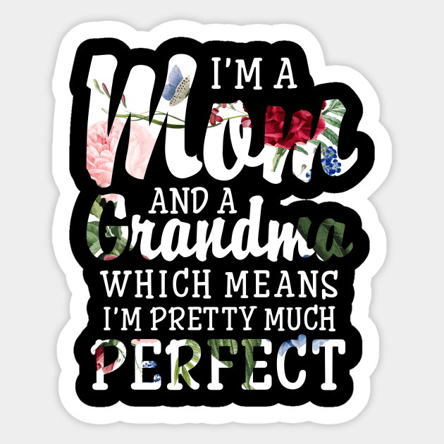 Women's I'm a Mom And a Grandma I'm Pretty Much Perfect Sticker by Antoniusvermeu